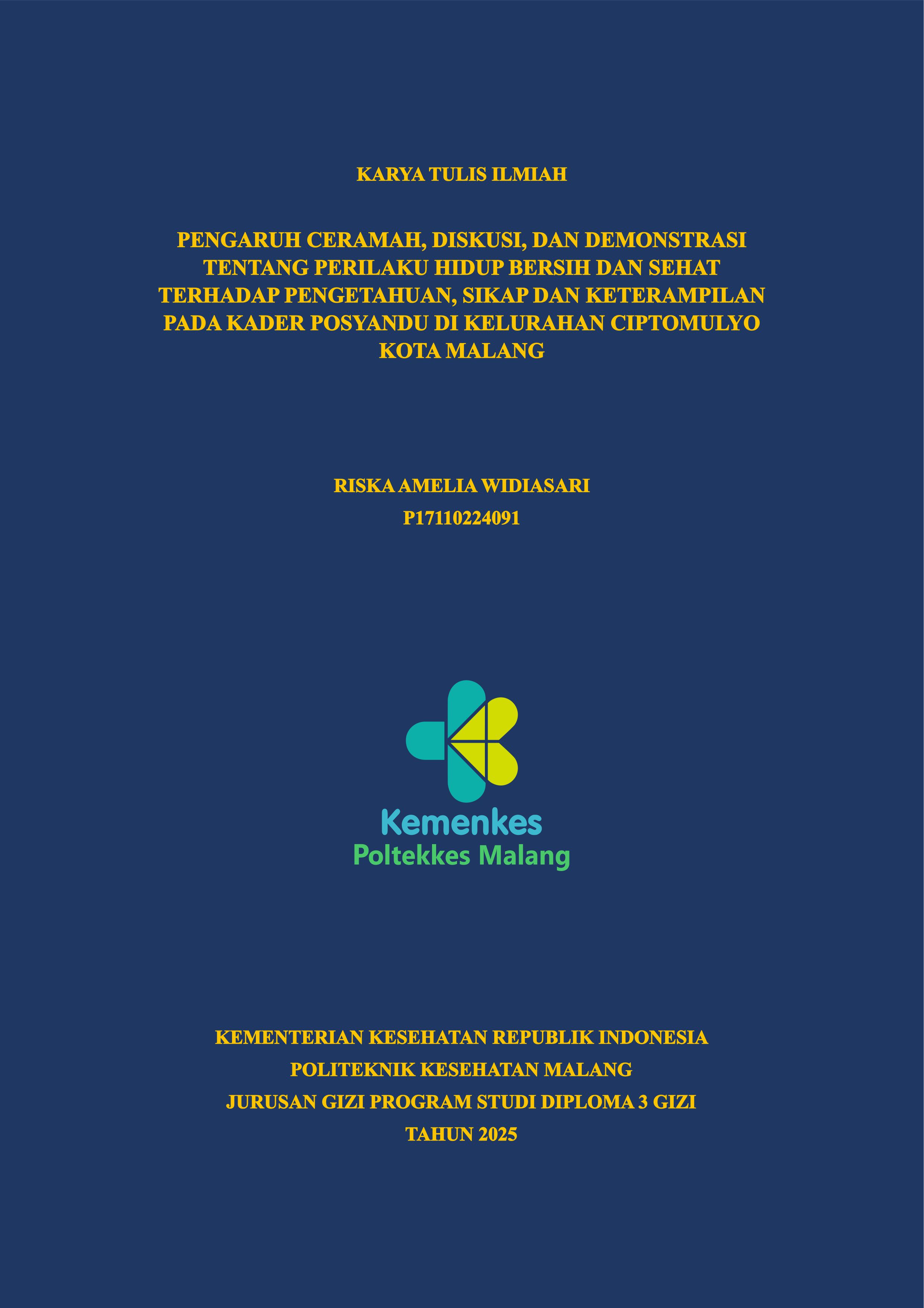 PENGARUH CERAMAH, DISKUSI, DAN DEMONSTRASI TENTANG PERILAKU HIDUP BERSIH DAN SEHAT TERHADAP PENGETAHUAN, SIKAP DAN KETERAMPILAN PADA KADER POSYANDU DI KELURAHAN CIPTOMULYO KOTA MALANG